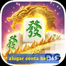 alugar conta bet365